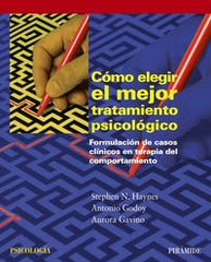 COMO ELEGIR EL MEJOR TRATAMIENTO PSICOLOGICO | HAYNES, STEPHEN N/GODOY, ANTONIO/GAVINO | PIRAMIDE | 9788436825350
