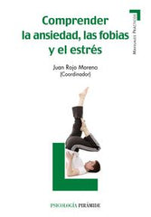 COMPRENDER LA ANSIEDAD LAS FOBIAS Y EL ESTRES | ROJO MORENO,JUAN/ROJO MORENO,JUAN | PIRAMIDE | 9788436825794