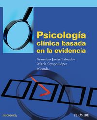 PSICOLOGIA CLINICA BASADA EN LA EVIDENCIA | LABRADOR ENCINAS,FRANCISCO JAVIER | PIRAMIDE | 9788436826166 Imagen principal del producto