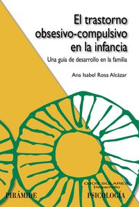 TRASTORNO OBSESIVO COMPULSIVO EN LA INFANCIA,EL | ROSA ALCAZAR,ANA ISABEL | PIRAMIDE | 9788436826425