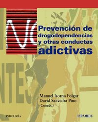 PREVENCION DE DROGODEPENDENCIAS Y OTRAS CONDUCTAS ADICTIVAS | ISORNA,MANUEL/SAAVEDRA PINO,DAVID | PIRAMIDE | 9788436827149