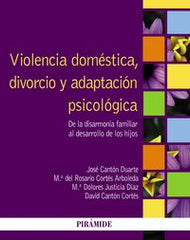 VIOLENCIA DOMESTICA DIVORCIO Y ADAPTACION PSICOLOGICA | CANTON DUARTE,JOSE/CORTES ARBOLEDA,MARIA | PIRAMIDE | 9788436828559