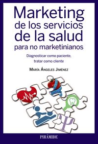 MARKETING DE LOS SERVICIOS DE LA SALUD PARA NO MARKETINIANO | JIMENEZ,MARIA ANGELES | PIRAMIDE | 9788436832907