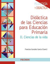 DIDACTICA CIENCIAS PARA EP II CIENCIAS DE LA VIDA | GONZALEZ GARCIA,FRANCISCO | PIRAMIDE | 9788436832945