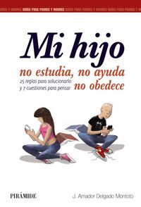 MI HIJO NO ESTUDIA NO AYUDA NO OBEDECE | DELGADO MONTOTO,J AMADOR | PIRAMIDE | 9788436833515
