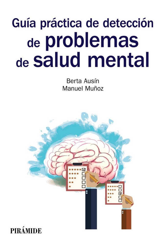 GUIA PRACTICA DE DETECCION DE PROBLEMAS DE SALUD MENTAL | AUSIN BENITO, BERTA/MUÑOZ LOPEZ, MANUEL | PIRAMIDE | 9788436838923