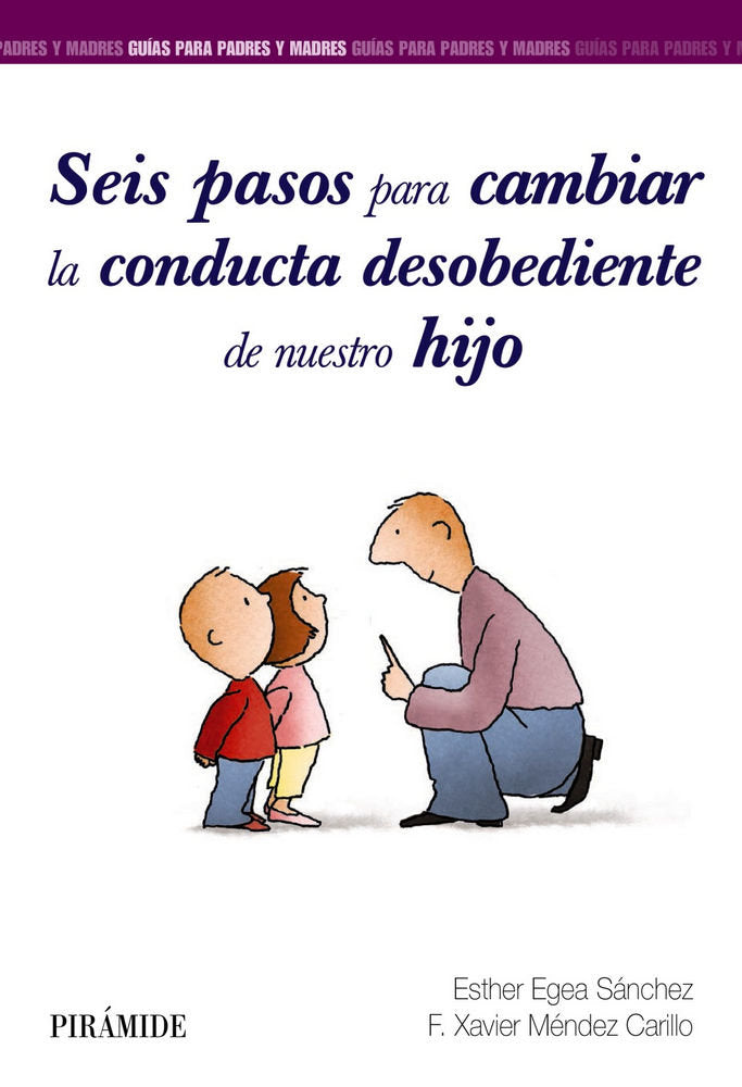 SEIS PASOS PARA CAMBIAR LA CONDUCTA DESOBEDIENTE DE NUESTRO | EGEA SANCHEZ, ESTHER/MENDEZ CARRILLO, FR | PIRAMIDE | 9788436840858 Imagen principal del producto