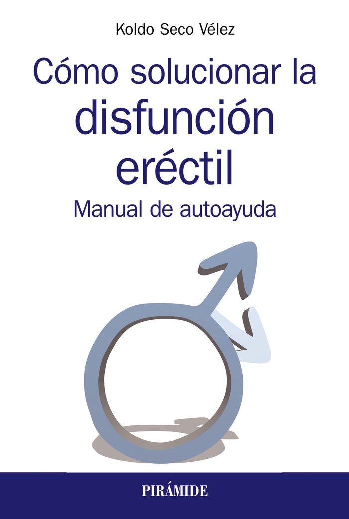 COMO SOLUCIONAR LA DISFUNCION ERECTIL | SECO VELEZ, KOLDO | PIRAMIDE | 9788436841084