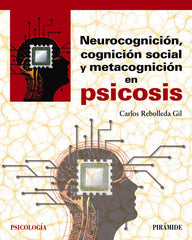 NEUROCOGNICION, COGNICION SOCIAL Y METACOGNICION EN PSICOSIS | REBOLLEDA, CARLOS | PIRAMIDE | 9788436842203