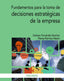 FUNDAMENTOS PARA LA TOMA DE DECISIONES ESTRATEGICAS DE LA EM - 9788436843804