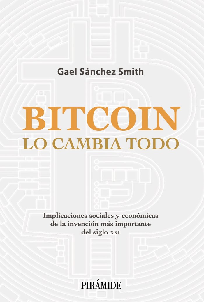 BITCOIN LO CAMBIA TODO | SANCHEZ SMITH, GAEL | PIRAMIDE | 9788436845020