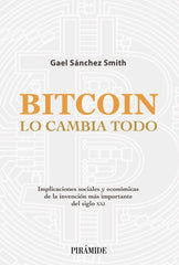 BITCOIN LO CAMBIA TODO | SANCHEZ SMITH, GAEL | PIRAMIDE | 9788436845020