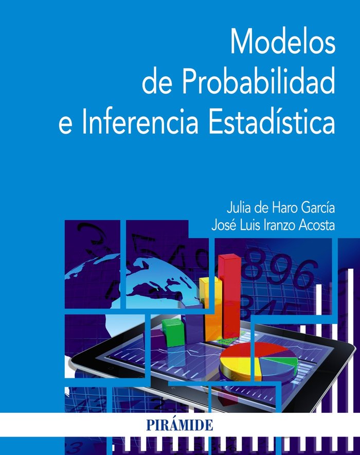 MODELOS DE PROBABILIDAD E INFERENCIA ESTADISTICA | IRANZO ACOSTA, JOSE LUIS/DE HARO GARCIA, | PIRAMIDE | 9788436845303