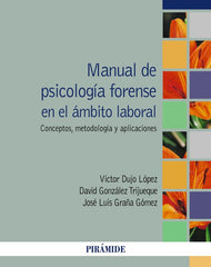 MANUAL DE PSICOLOGIA FORENSE EN EL AMBITO LABORAL | DUJO LOPEZ, VICTOR/GONZALEZ TRIJUEQUE, D | PIRAMIDE | 9788436845747
