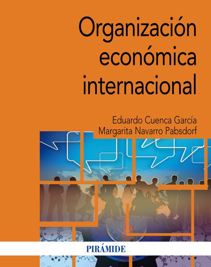 ORGANIZACION ECONOMICA INTERNACIONAL | CUENCA GARCIA, EDUARDO/NAVARRO PABSDORF, | PIRAMIDE | 9788436847567