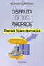 DISFRUTA DE TUS AHORROS | VILA MEDINA, RICARDO | PIRAMIDE | 9788436849486