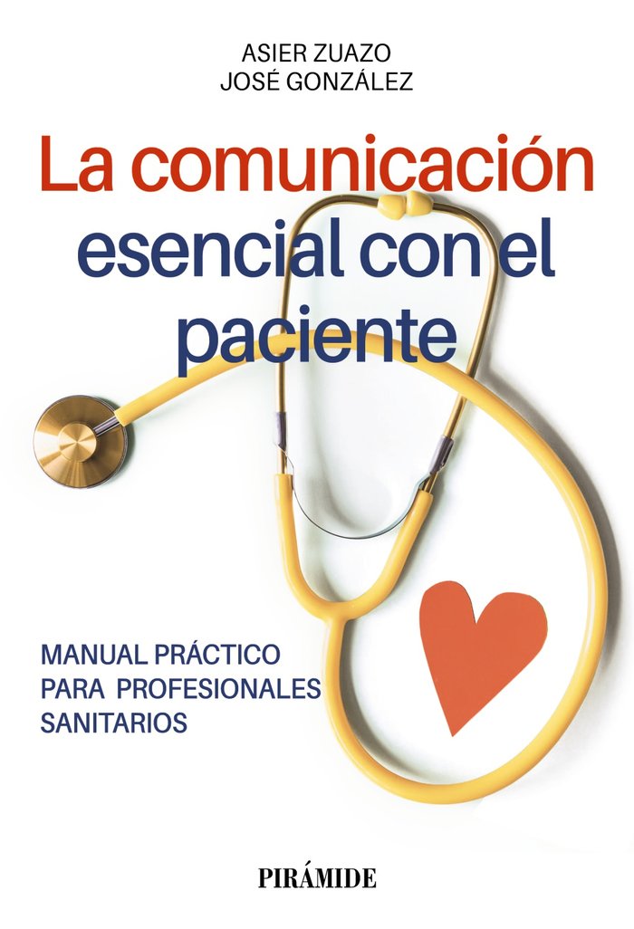 LA COMUNICACION ESENCIAL CON EL PACIENTE | ZUAZO, ASIER/GONZALEZ, JOSE | PIRAMIDE | 9788436849523 Imagen principal del producto