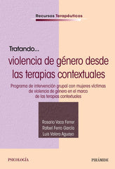 TRATANDO LA VIOLENCIA DE GENERO DESDE LAS TERAPIAS CONTEX | VACA FERRER, ROSARIO/FERRO GARCIA, RAFAE | PIRAMIDE | 9788436849981