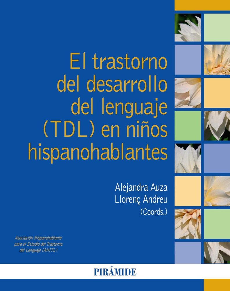 EL TRASTORNO DEL DESARROLLO DEL LENGUAJE TDL EN NIÑOS HISP | AUZA, ALEJANDRA/ANDREU, LLORENÇ | PIRAMIDE | 9788436850802