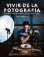 VIVIR DE LA FOTOGRAFIA | ORTEGA PUERTA, GUILLERMO | ANAYA MULTIMEDIA | 9788441541764