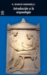 INTRODUCCIÓN A LA ARQUEOLOGÍA I Bianchi Bandinelli, Ranuccio I Ediciones Akal I 9788446001249
