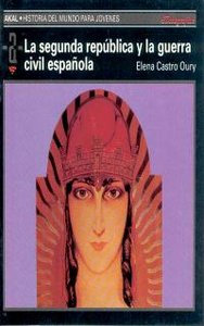 LA II REPÚBLICA Y LA GUERRA CIVIL ESPAÑOLA I Castro Oury, Elena I Ediciones Akal I 9788446002161