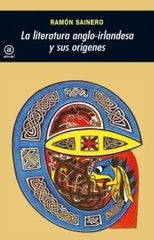 LA LITERATURA ANGLOIRLANDESA Y SUS ORÍGENES I Sainero, Ramón I Ediciones Akal I 9788446004165