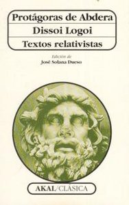 DISSOI LOGOI. TEXTOS RELATIVISTAS I Protágoras de Abdera I Ediciones Akal I 9788446005681