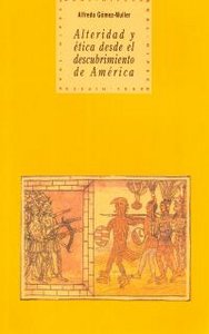 ALTERIDAD Y ÉTICA DESDE EL DESCUBRIMIENTO DE AMÉRICA I Gómez-Muller, Alfredo I Ediciones Akal I 9788446007968 Imagen principal del producto