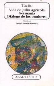VIDA DE JULIO AGRÍCOLA. GERMANIA. DIÁLOGO DE LOS ORADORES I Tácito I Ediciones Akal I 9788446010258
