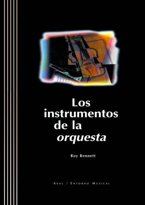 LOS INSTRUMENTOS DE LA ORQUESTA I Bennett, Roy I Ediciones Akal I 9788446010852