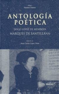 ANTOLOGÍA POÉTICA I Santillana, Marqués de (Iñigo López de Men I Ediciones Akal I 9788446010999