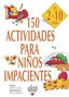 150 ACTIVIDADES PARA NIÑOS IMPACIENTES I Gardin, Nanon I Ediciones Akal I 9788446011736