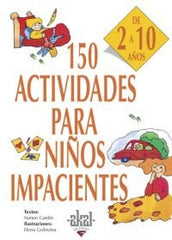 150 ACTIVIDADES PARA NIÑOS IMPACIENTES I Gardin, Nanon I Ediciones Akal I 9788446011736