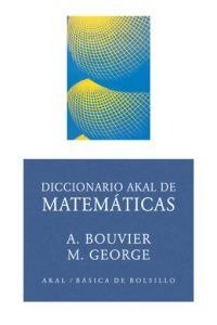 DICCIONARIO AKAL DE MATEMÁTICAS I Bouvier, Alain;George, Michel I Ediciones Akal I 9788446012542