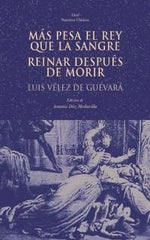 MÁS PESA EL REY QUE LA SANGRE. REINAR DESPUÉS DE MORIR I Vélez de Guevara, Luis I Ediciones Akal I 9788446014867