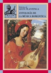 ANTOLOGÍA DE LA MÚSICA ROMÁNTICA I Plantinga, Leon I Ediciones Akal I 9788446016144