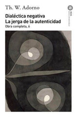 DIALÉCTICA NEGATIVA. LA JERGA DE LA AUTENTICIDAD I Adorno, Theodor W. I Ediciones Akal I 9788446016731