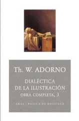 DIALÉCTICA DE LA ILUSTRACIÓN I Adorno, Theodor W.;Horkheimer, Max I Ediciones Akal I 9788446016779