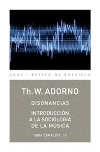 DISONANCIAS / INTRODUCCIÓN A LA SOCIOLOGÍA DE LA MÚSICA I Adorno, Theodor W. I Ediciones Akal I 9788446016823