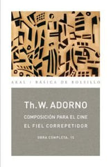 COMPOSICIÓN PARA EL CINE / EL FIEL CORREPETIDOR I Adorno, Theodor W. I Ediciones Akal I 9788446016854