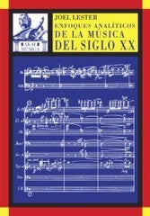 ENFOQUES ANALÍTICOS DE LA MÚSICA DEL SIGLO XX I Lester, Joel I Ediciones Akal I 9788446016922