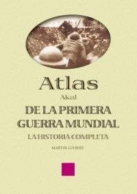 ATLAS DE LA PRIMERA GUERRA MUNDIAL I Gilbert, Martin I Ediciones Akal I 9788446018674