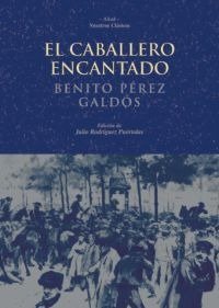 EL CABALLERO ENCANTADO I Pérez Galdós, Benito I Ediciones Akal I 9788446018940