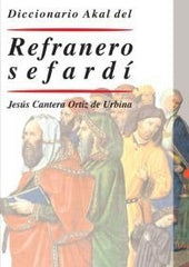DICCIONARIO AKAL DEL REFRANERO SEFARDÍ I Cantera Ortiz de Urbina, Jesús I Ediciones Akal I 9788446019848