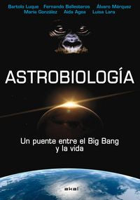 ASTROBIOLOGÍA I Luque, Bartolo;Ballesteros, Fernando;Márquez, Álvaro;González, María;Agea, Aida;Lara, Luisa I Ediciones Akal I 9788446023067