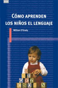 CÓMO APRENDEN LOS NIÑOS EL LENGUAJE I O'Grady, William I Ediciones Akal I 9788446024354