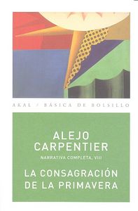 LA CONSAGRACIÓN DE LA PRIMAVERA I Carpentier, Alejo I Ediciones Akal I 9788446024521