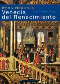 ARTE Y VIDA EN LA VENECIA DEL RENACIMIENTO I Fortini Brown, Patricia I Ediciones Akal I 9788446024729