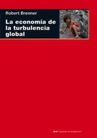LA ECONOMÍA DE LA TURBULENCIA GLOBAL I Brenner, Robert I Ediciones Akal I 9788446024750